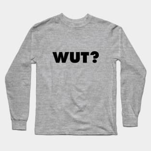 WUT? Long Sleeve T-Shirt